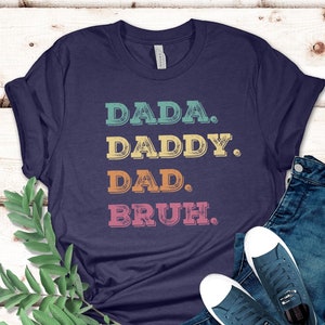 Happy Fathers Day, Dada Daddy Dad Bruh Tshirt, Fathers Day Gift, Fatherhood Tee, Papa Day Gift, Gift For Him, Best Ever