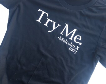 Try Me. -Malcolm X