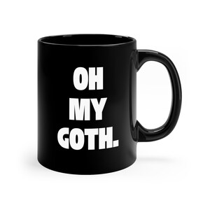 Gothic Coffee Mug | &quot;Oh My Goth&quot; | 11oz Black Mug for Coffee Lovers, Unique Gift, Funny Quote, Goth Aesthetic, Halloween