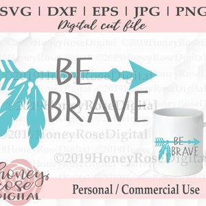 Be Brave Arrow svg, boho feather arrow svg, motivational quote svg, Layered svg, Cricut Silhouette Cut Print File, Instant DIGITAL download