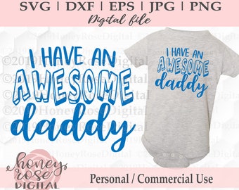 I Have An Awesome Daddy Layered svg, new dad svg, baby kids shirt father's day svg, Cricut Silhouette cut file, Instant DIGITAL download