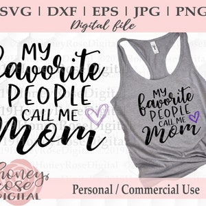 My Favorite People Call Me Mom svg, mom life, mothers day cut file, New Mama, Cricut Silhouette Cut Print file, Instant DIGITAL download