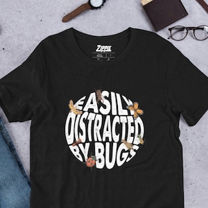 Easily Distracted By Bugs Shirt, Bug Shirt, Insect Lover Gift, Insect Tshirt, Bug Lover Gift, Entomologist Shirt, Entomology Shirt