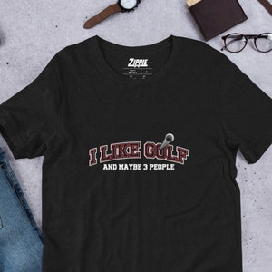 I Like Golf And Maybe 3 People, Funny Golf Shirt, Gift For Golfer, Golf Shirt For Men, Golf Lover Gift, Golfing Shirt, Funny Golf Tees
