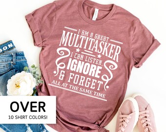 Sarcastic T-shirt voor vrouwen, Sarcasme Shirt, Attitude TShirt, Funny Saying Dark Humor Tee, Ik ben een multitasker ik kan luisteren negeren en vergeten