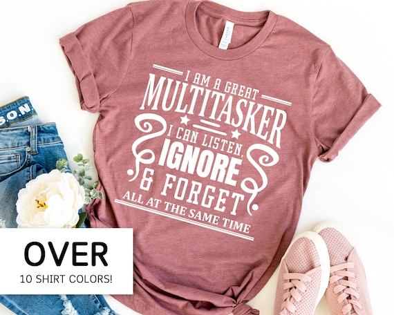 Sarcastic T-Shirt for Women Sarcasm Shirt Attitude TShirt Funny Saying Dark Humor Tee I'm A Multitasker I Can Listen Ignore And Forget