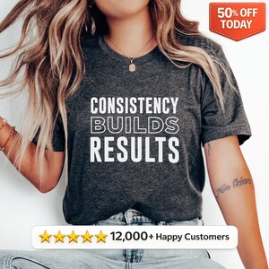 Consistency Builds Results Gym T-Shirt Motivational Shirt Bodybuilding Tee Workout T Shirt Weightlifting Motivation Tshirt, Women Gift