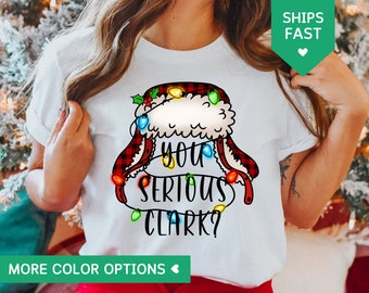 You Serious Clark Shirt, Christmas Family T-Shirts, Christmas Gift for Mom, Cute Holiday TShirt, Xmas T Shirt, Funny Christmas Vacation Gift