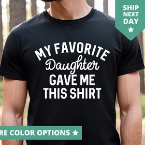 My Favorite Daughter Gave Me This Shirt, Fathers Day Gift From Daughter TShirt, Gift From Daughter To Dad Tee Funny Dad And Daughter T Shirt