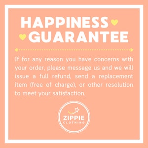 May include: A pink and yellow graphic with the text "HAPPINESS GUARANTEE" and a message about customer satisfaction. The graphic also includes a yellow heart and a logo for Zippie Clothing.