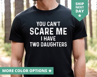 You Can't Scare Me I Have Two Daughters Shirt, Fathers Day Gift From Daughter TShirt, Gift From Daughter To Dad, Funny Dad And Daughter Tee
