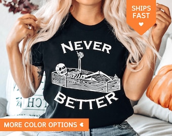 Never Better Skelett Shirt, Halloween Skelett Shirt, Halloween Shirt Skelett, Skelett Geschenk Shirt Sarg, Halloween Geschenk Shirt Spooky