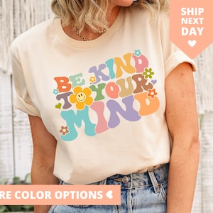 Be Kind To Your Mind Shirt, Be Kind Mental Health Shirt Women, Be Kind Anxiety Shirt, Mindfulness Shirt, Mental Awareness Depression Shirt
