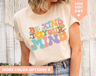 Be Kind To Your Mind Shirt, Be Kind Mental Health Shirt Women, Be Kind Anxiety Shirt, Mindfulness Shirt, Mental Awareness Depression Shirt