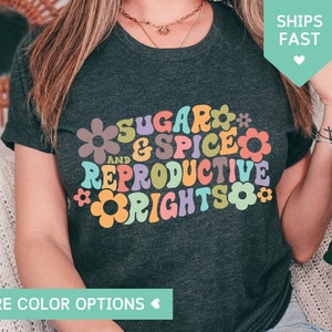 Reproductive Rights Shirt, Sugar And Spice And Reproductive Rights Shirt, Pro Choice Shirt Women, Feminist Shirt, Roe V Wade T Shirt