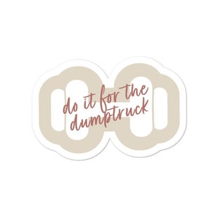 Do it for the DUMPTRUCK | Vinyl Sticker | Hydroflask Water Bottle Laptop Sticker Fitness