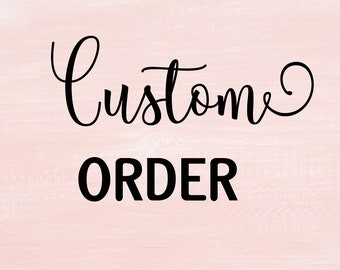 Custom Order for Megan B.