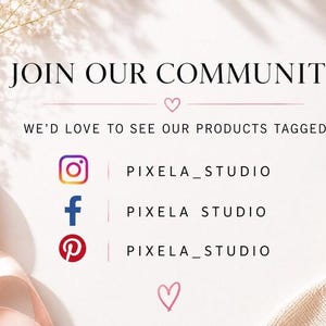May include: A white social media announcement card featuring the text JOIN OUR COMMUNITY! WE'D LOVE TO SEE OUR PRODUCTS TAGGED! with Instagram, Facebook, and Pinterest icons next to the handle PIXELA_STUDIO, decorated with pink ribbons and flowers.