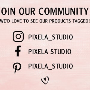May include: A light pink background with black text that reads "JOIN OUR COMMUNITY!" and "WE'D LOVE TO SEE OUR PRODUCTS TAGGED!". Below are social media icons for Instagram, Facebook, and Pinterest, each with "PIXELA_STUDIO". A heart icon is at the bottom.