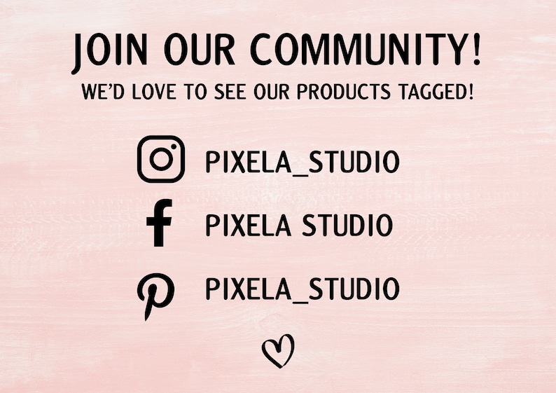 May include: A light pink background with black text that reads "JOIN OUR COMMUNITY!" and "WE'D LOVE TO SEE OUR PRODUCTS TAGGED!". Below are social media icons for Instagram, Facebook, and Pinterest, each with "PIXELA_STUDIO". A heart icon is at the bottom.