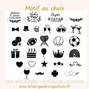 May include: Black and white illustrations of various designs, including hearts, stars, crowns, a rainbow, a glass of wine, a mustache, a four-leaf clover, a bow tie, a top hat, a beer mug, a tennis racket, a basketball, a soccer ball, a gift box, a birthday cake, a balloon, and a heart with a paper airplane. The text "Motif au choix" is at the top of the image. The text "D'AUTRES MOTIFS SUR DEMANDE / 100% PERSONNALISABLE / NOUS CONTACTER" is at the bottom of the image. The text "www.lafabriquedescoquelicots.fr" is at the bottom of the image.