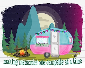 Making memories, one campsite at a time, camper PNG, camping png, camping sublimation, trailer png, going camping, campsite png