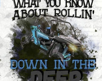 What you know, down in the deep, Side by side, ATV png, mud tire tracks, PNG for sublimation, Commercial Use, mudding png,