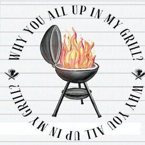 Pourquoi vous êtes tous dans mon grill, fête des pères, PNG pour sublimation, barbecue, papa, papa, barbecue, homme viril, grillade de viande, feu et flammes