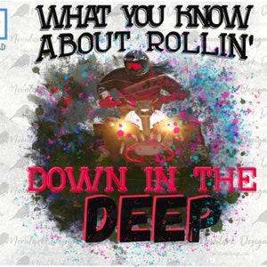May include: A digital design download featuring a person riding an ATV with a splash of colorful paint behind them. The text "WHAT YOU KNOW ABOUT ROLLIN' DOWN IN THE DEEP" is in a bold, black font with a pink outline.