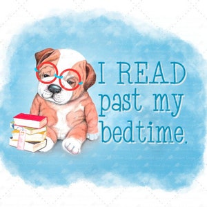 I read past my bedtime, puppy png, read books, reading sublimation, PNG for sublimation, books PNG, reading tshirt, reading pillow, dog png