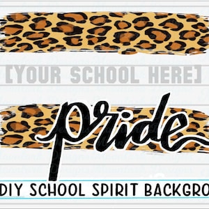 May include: DIY school spirit background with a leopard print design. The text "[YOUR SCHOOL HERE]" and "Pride" are included in the design. Examples of how to use the design are shown with the text "Dragon Pride", "Warrior Pride", and "Bulldog Pride".