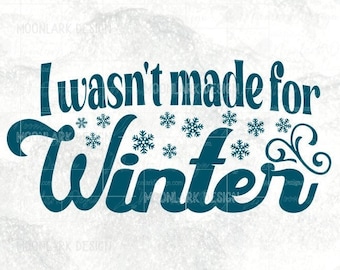I wasn't made for winter, winter SVG, svg cut file, PNG for sublimation, Commercial Use