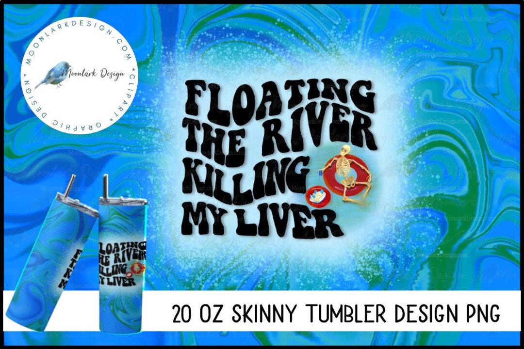 Floating the River, Killing My Liver, 20oz Skinny Tumbler Design