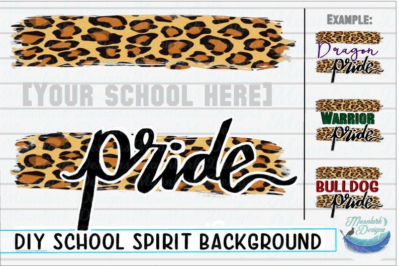 May include: DIY school spirit background with a leopard print design. The text "[YOUR SCHOOL HERE]" and "Pride" are included in the design. Examples of how to use the design are shown with the text "Dragon Pride", "Warrior Pride", and "Bulldog Pride".