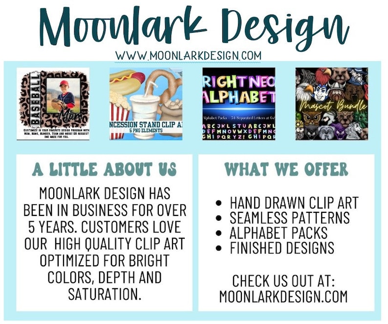 May include: A digital illustration of a baseball themed design with a boy wearing a baseball cap and holding a bat. The text "Moonlark Design" is at the top of the image. The text "WWW.MOONLARKDESIGN.COM" is below the text "Moonlark Design". The text "A LITTLE ABOUT US" is in the left column. The text "WHAT WE OFFER" is in the right column. The text "NCESSION STAND CLIP ART" is in the upper left corner. The text "RIGHT NEC ALPHABET" is in the upper right corner. The text "Mascot Bundle" is in the upper right corner. The text "HAND DRAWN CLIP ART" is in the right column. The text "SEAMLESS PATTERNS" is in the right column. The text "ALPHABET PACKS" is in the right column. The text "FINISHED DESIGNS" is in the right column. The text "CHECK US OUT AT: MOONLARKDESIGN.COM" is in the right column.