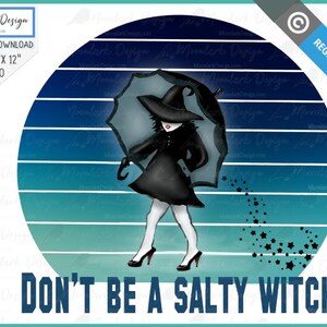 May include: A witch with a black dress and a black hat stands in front of a blue and green ombre background with a retro design. She is holding a black umbrella and is surrounded by stars. The text "DON'T BE A SALTY WITCH" is at the bottom of the image.