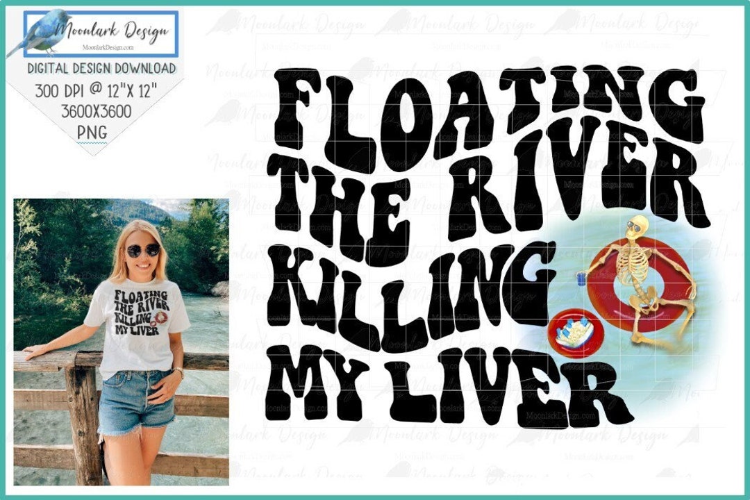 Floating The River Killing My Liver