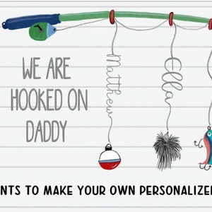 May include: A digital illustration of a fishing rod with two lines and lures. The text "WE ARE HOOKED ON DADDY" is written below the rod. The names "Matthew" and "Ella" are written on the lines.