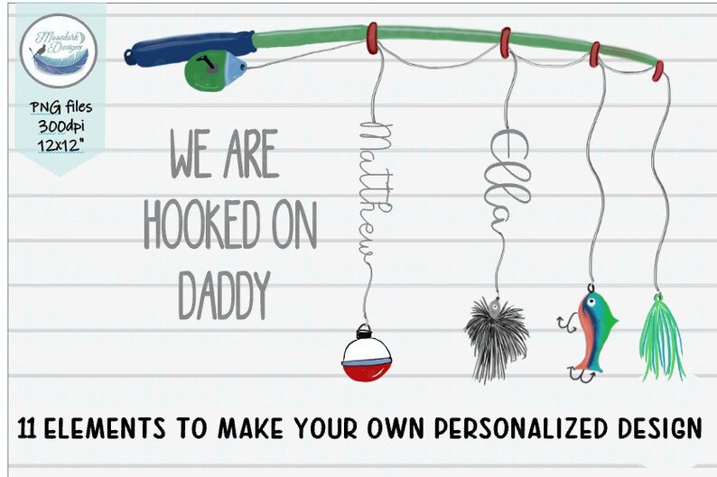 May include: A digital illustration of a fishing rod with two lines and lures. The text "WE ARE HOOKED ON DADDY" is written below the rod. The names "Matthew" and "Ella" are written on the lines.