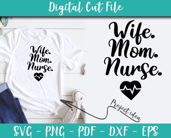 Wife Mom Nurse Svg File Nurse Sayings Nurse Quotes Nurse Svg Etsy