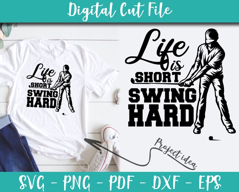 Life Is Short Swing Hard Svg File Golf Sayings Golf Quotes Golf Svg Instant Download Golf Shirt Golf Art Digital Golf Iron On Shirt N279