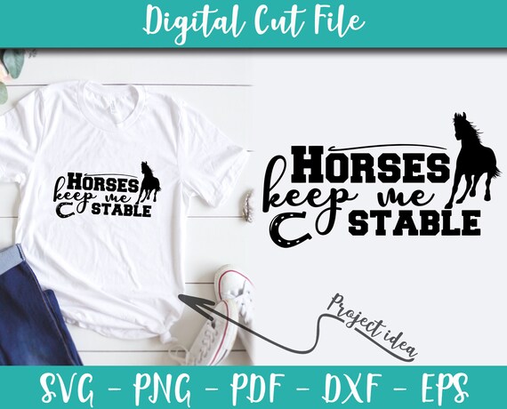 Horses Keep Me Stable Svg Horse Svg Animals Svg Horses Sayings Etsy