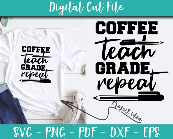 Download Art Collectibles Clip Art Coffee Teach Grade Repeat Svg File Teacher Sayings Teacher Quotes Svg Instant Download Teacher Shirt Iron On Transfer N341