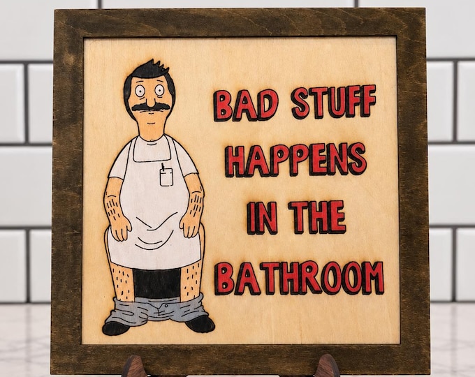 Bad Stuff Happens in the Bathroom – Bob’s Burgers-Inspired Hand-Painted Wooden Sign