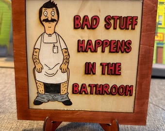 Bad Stuff Happens in the Bathroom – Bob’s Burgers-Inspired Hand-Painted Wooden Sign