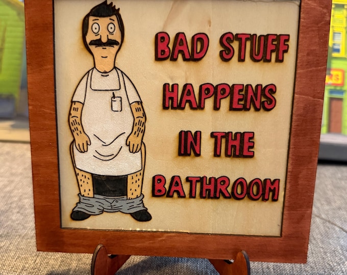 Bad Stuff Happens in the Bathroom – Bob’s Burgers-Inspired Hand-Painted Wooden Sign