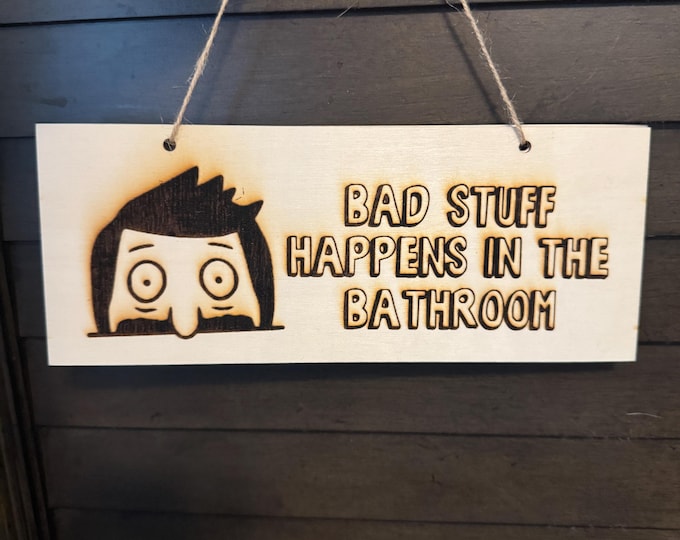 Bob’s Burgers Bathroom Sign – ‘Bad Stuff Happens in the Bathroom’ | Funny Wooden Wall Decor