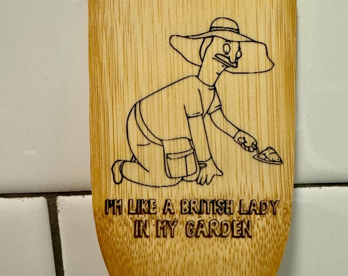 Bob's Burgers Bob Belcher I'm Like A British Lady In My Garden bamboo laser engraved spatula