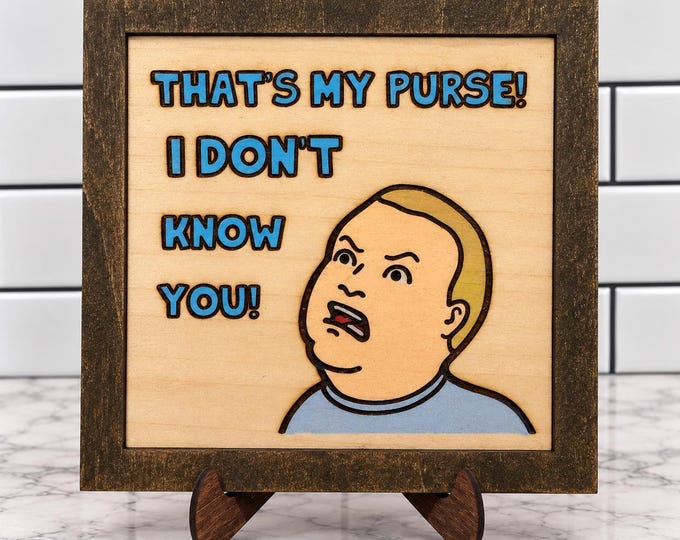 King of the Hill Bobby Hill Sign, That’s My Purse I Don’t Know You, Handmade Wood Wall Decor