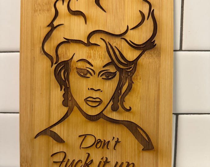 Drag Race Cutting Board – “Don’t F*** It Up” – RuPaul Inspired – Funny Kitchen Gift – Laser Engraved Bamboo Board – Drag Queen Décor
